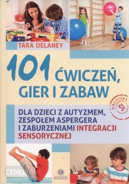 101 Ćwiczeń gier i zabaw dla dzieci z autyzmem